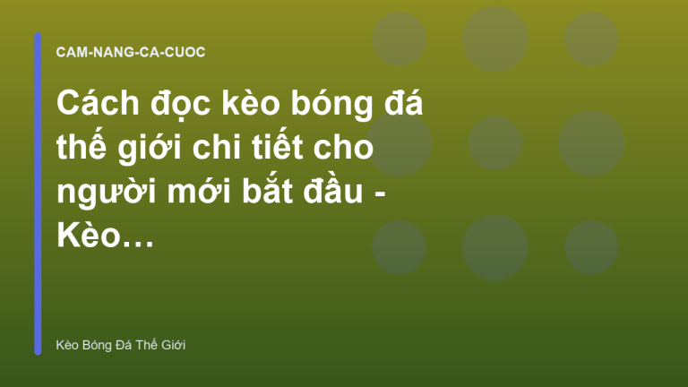 Cách đọc kèo bóng đá thế giới chi tiết cho người mới bắt đầu - Kèo Bóng Đá Thế Giới