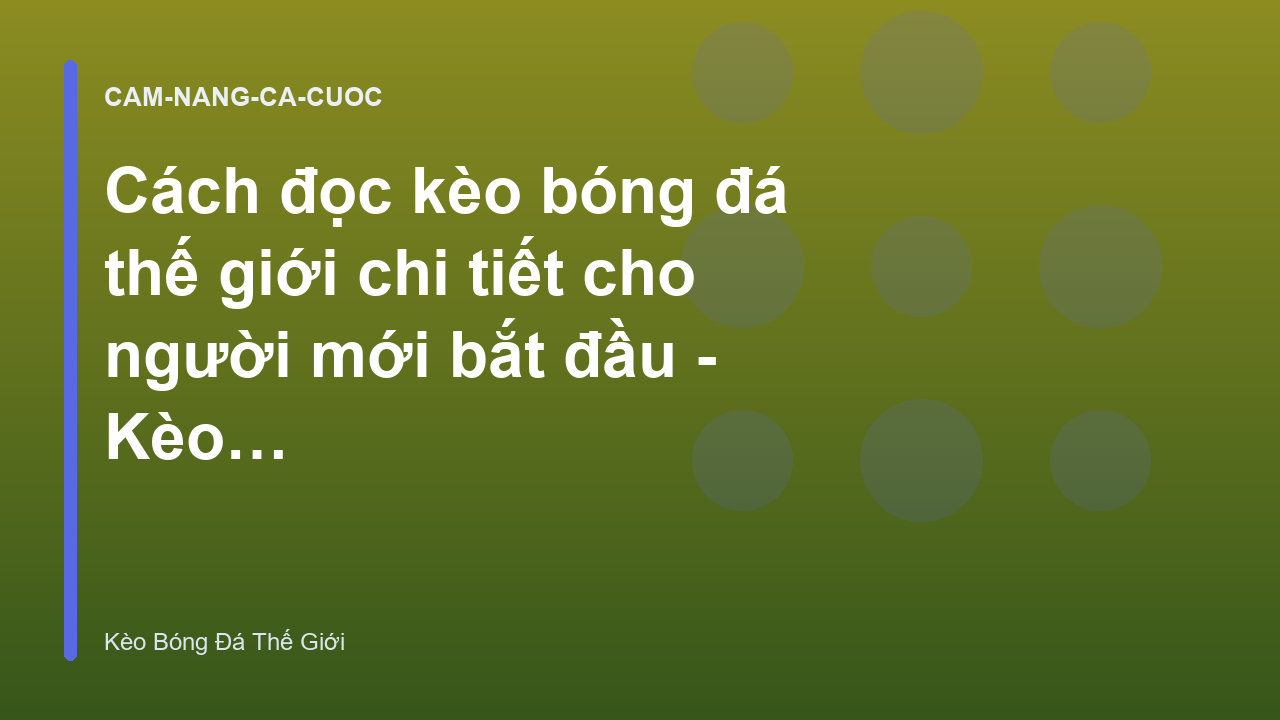 Cách đọc kèo bóng đá thế giới chi tiết cho người mới bắt đầu - Kèo Bóng Đá Thế Giới