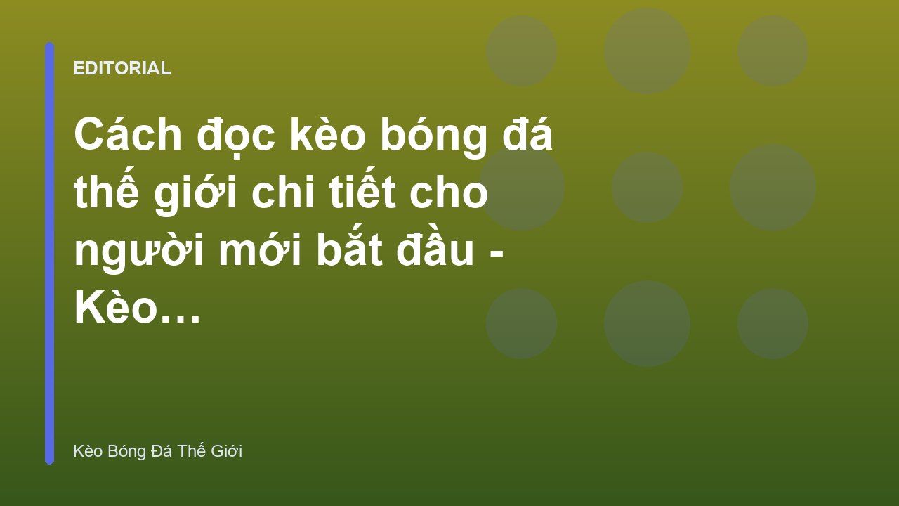 Hướng dẫn đọc bảng tỷ lệ kèo bóng đá thế giới cho người mới