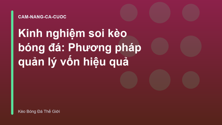 Kinh nghiệm soi kèo bóng đá: Phương pháp quản lý vốn hiệu quả