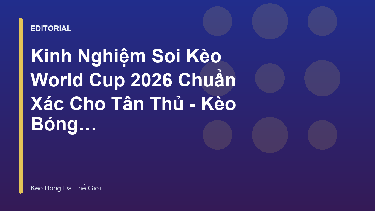 Người hâm mộ phân tích dữ liệu soi kèo World Cup 2026