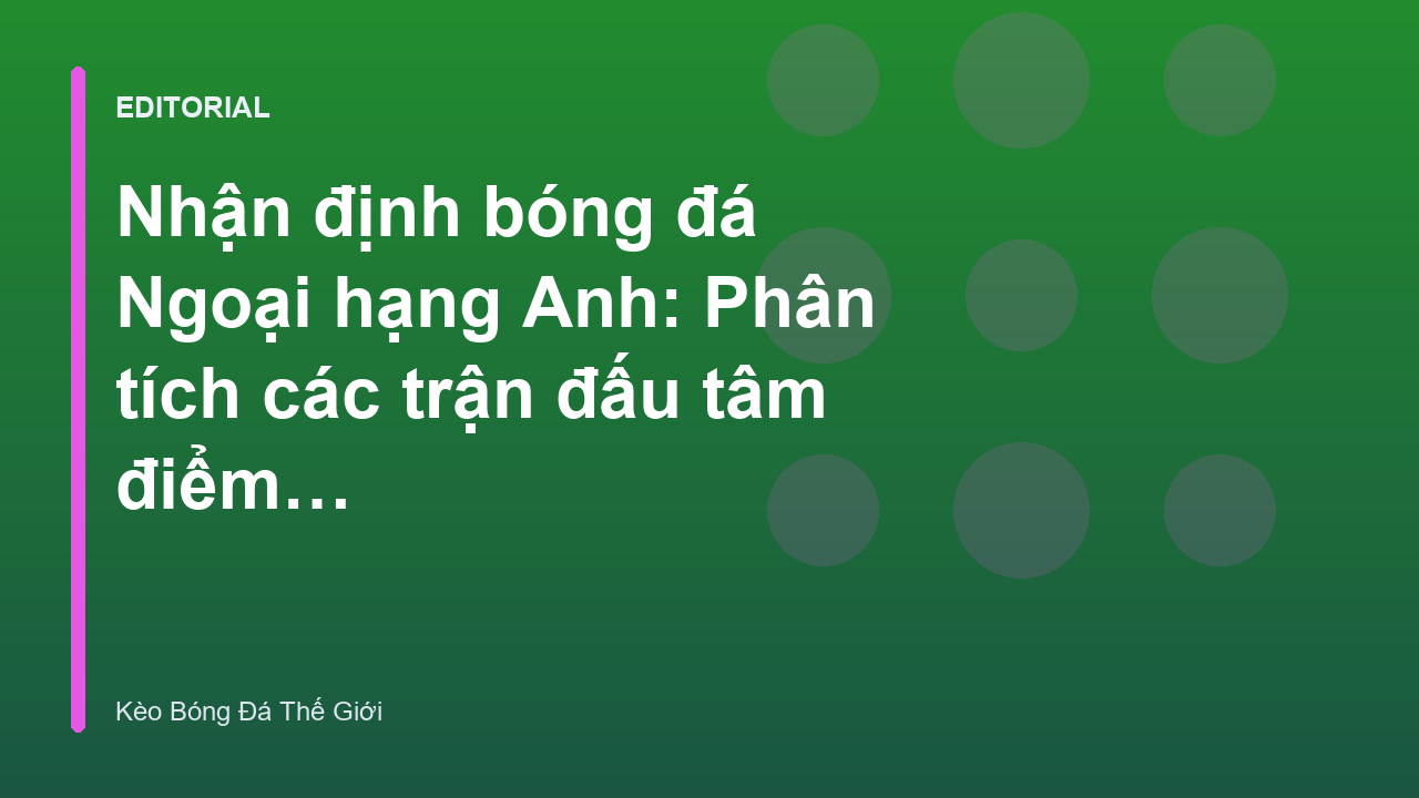 Phân tích nhận định bóng đá Ngoại hạng Anh